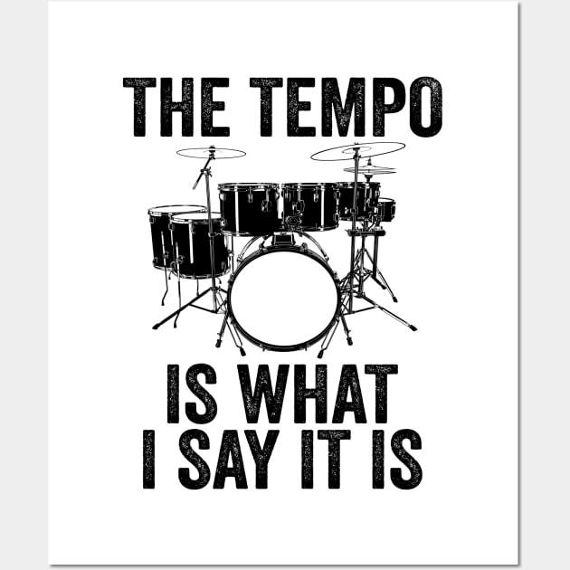 The Tempo Is What I Say It Is Drums Drumset Musician Drummer Wall Art by DragonTees